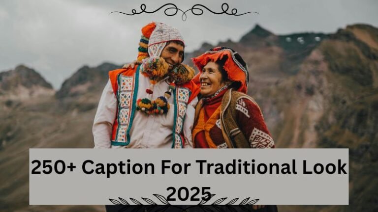250+ Caption For Traditional Look 2025
