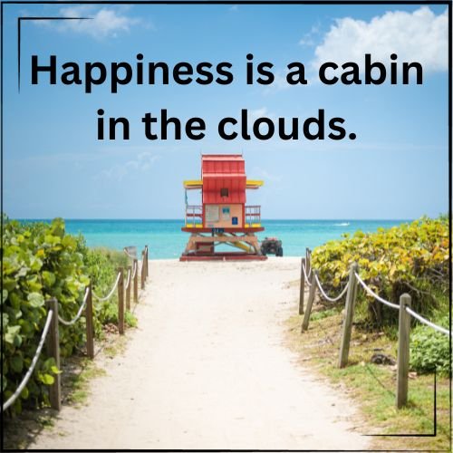 Happiness is a cabin in the clouds